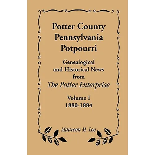Potter County, Pennsylvania Potpourri, Volume 1, the Years 1880-1884