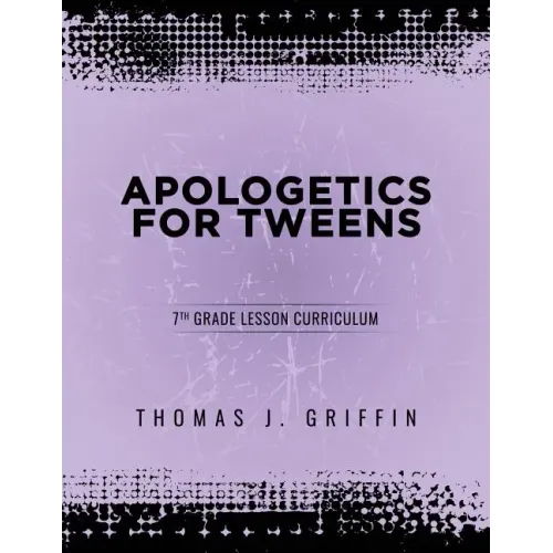 Apologetics for Tweens: 7th Grade