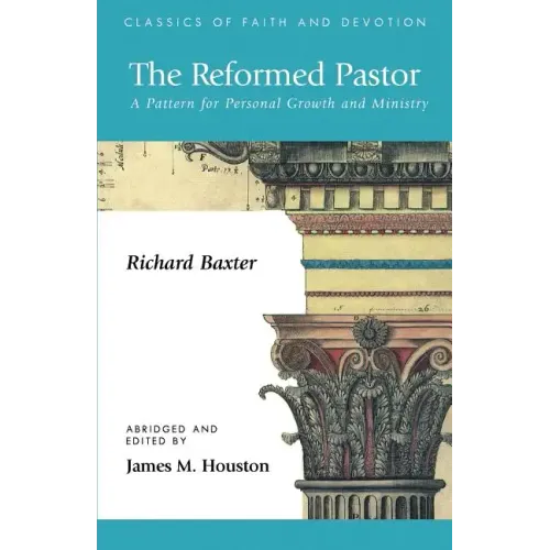 The Reformed Pastor: A Pattern for Personal Growth and Ministry