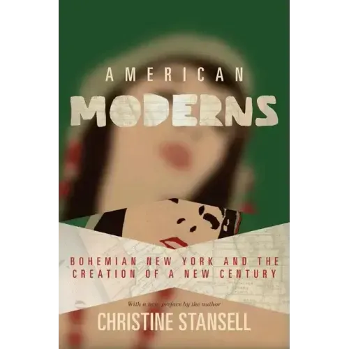 American Moderns: Bohemian New York and the Creation of a New Century
