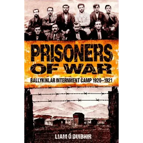 Prisoners of War: Ballykinlar Interment Camp 1920-1921