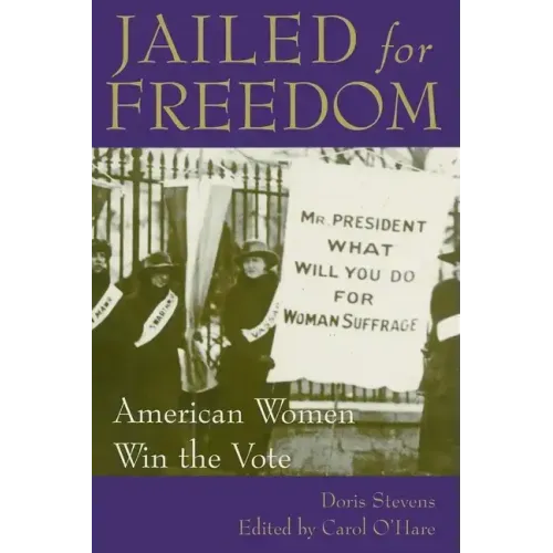 Jailed for Freedom: American Women Win the Vote