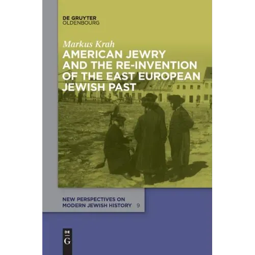 American Jewry and the Re-Invention of the East European Jewish Past