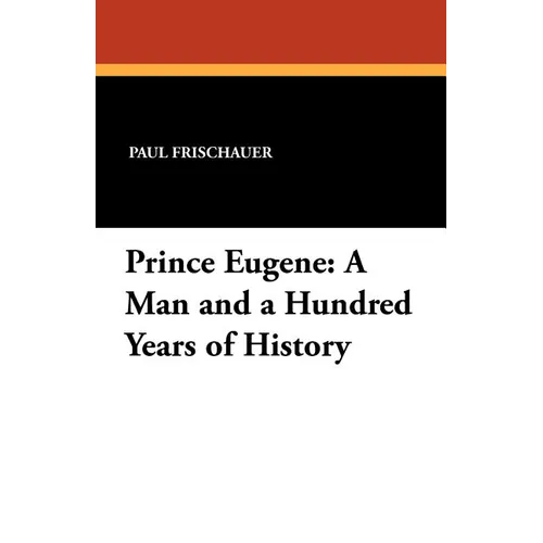 Prince Eugene: A Man and a Hundred Years of History