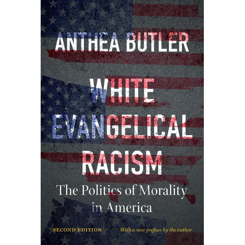 White Evangelical Racism, Second Edition: The Politics of Morality in America