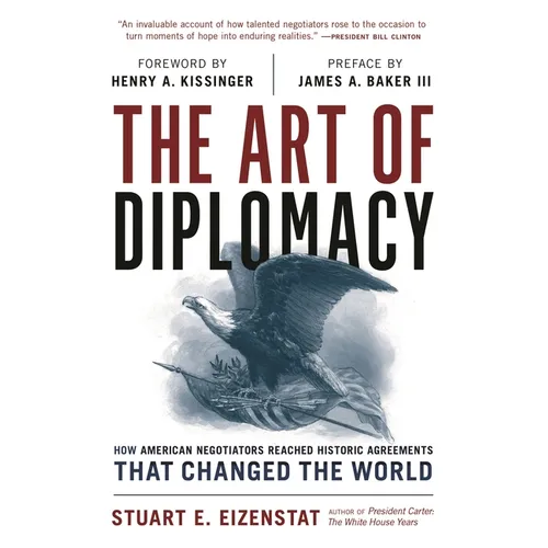 The Art of Diplomacy: How American Negotiators Reached Historic Agreements That Changed the World