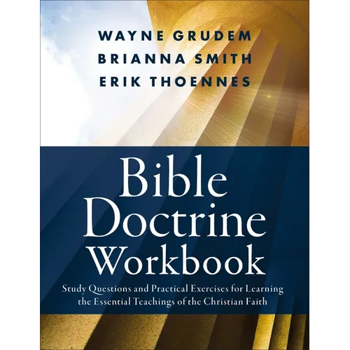 Bible Doctrine Workbook: Study Questions and Practical Exercises for Learning the Essential Teachings of the Christian Faith