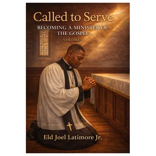 Called to Serve: Becoming a Minister of the Gospel Volume 1