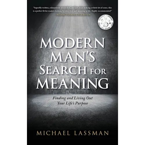 Modern Man's Search for Meaning: Finding and Living Out Your Life's Purpose