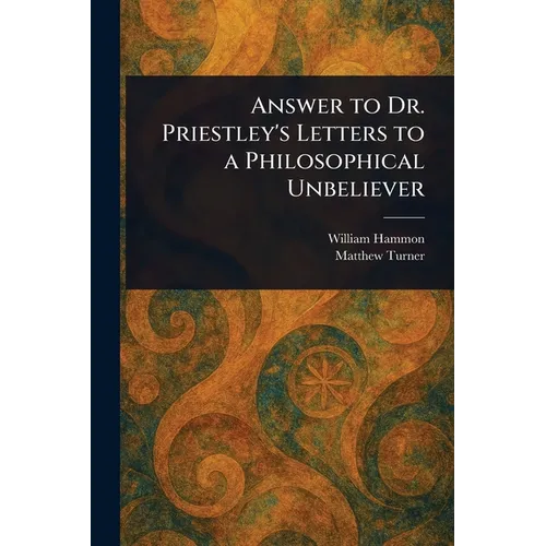 Answer to Dr. Priestley's Letters to a Philosophical Unbeliever
