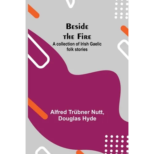 Beside The Fire: A Collection Of Irish Gaelic Folk Stories
