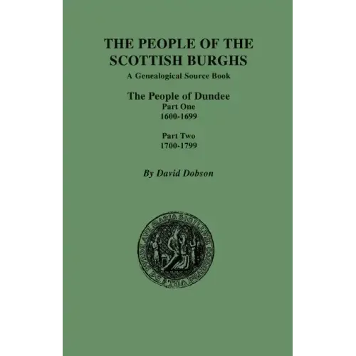 People of the Scottish Burghs: The People of Dundee Part One 1600-1699 and Part Two 1700-1799