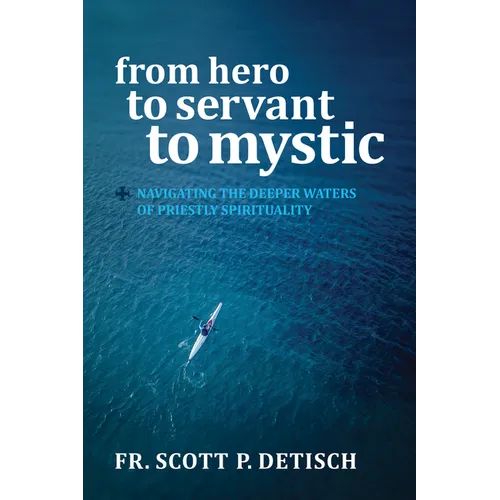 From Hero to Servant to Mystic: Navigating the Deeper Waters of Priestly Spirituality