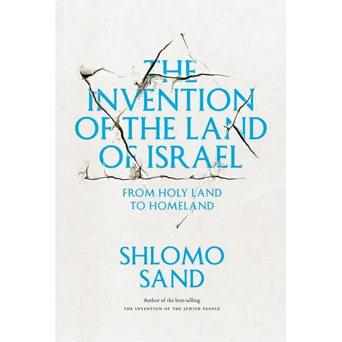 The Invention of the Land of Israel: From Holy Land to Homeland