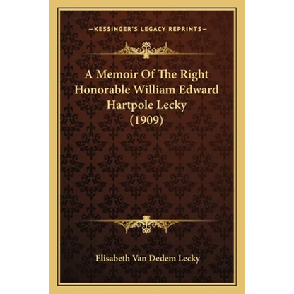 A Memoir Of The Right Honorable William Edward Hartpole Lecky (1909)