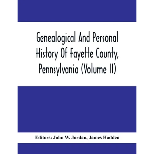 Genealogical And Personal History Of Fayette County, Pennsylvania (Volume II)