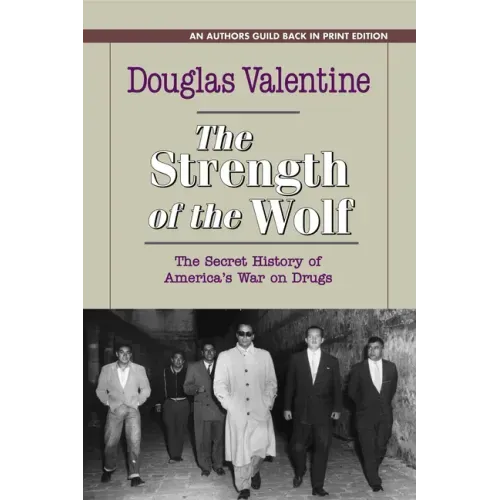 The Strength of the Wolf: The Secret History of America's War on Drugs