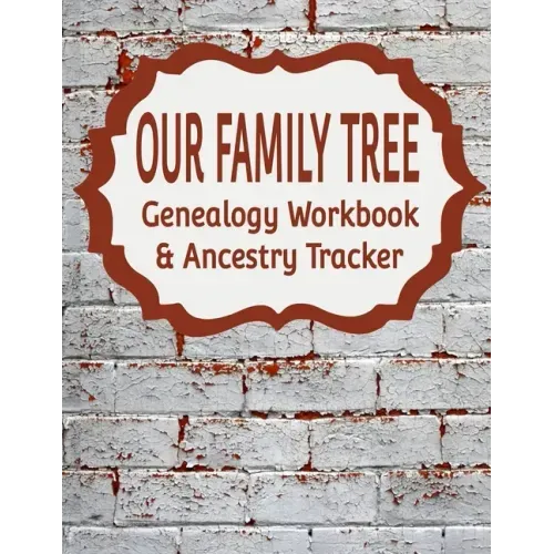 Our Family Tree Genealogy Workbook & Ancestry Tracker: Research Family Heritage and Track Ancestry in this Genealogy Workbook 8x10 - 90 Pages