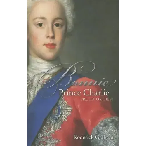 Bonnie Prince Charlie: Truth or Lies