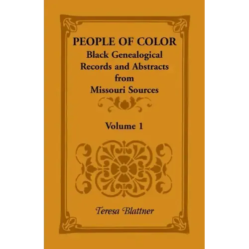 People of Color: Black Genealogical Records and Abstracts from Missouri Sources, Volume 1