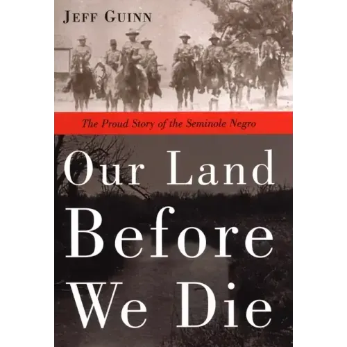 Our Land Before We Die: The Proud Story of the Seminole Negro