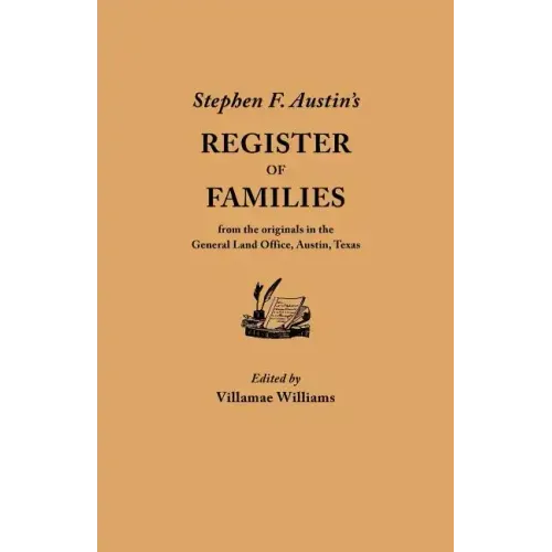 Stephen F. Austin's Register of Families, from the Originals in the General Land Office, Austin, Texas