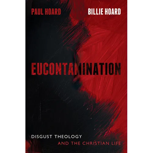 Eucontamination: Disgust Theology and the Christian Life