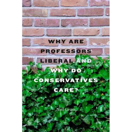 Why Are Professors Liberal and Why Do Conservatives Care?