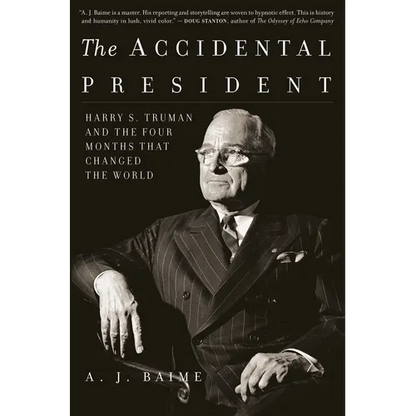 The Accidental President: Harry S. Truman and the Four Months That Changed the World