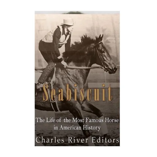 Seabiscuit: The Life of the Most Famous Horse in American History