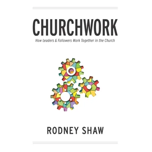Churchwork: How Leaders & Followers Work Together in the Church