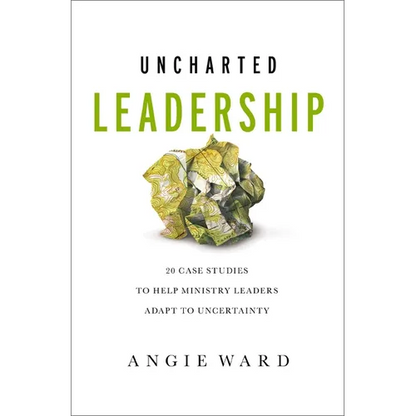 Uncharted Leadership: 20 Case Studies to Help Ministry Leaders Adapt to Uncertainty - Paperback