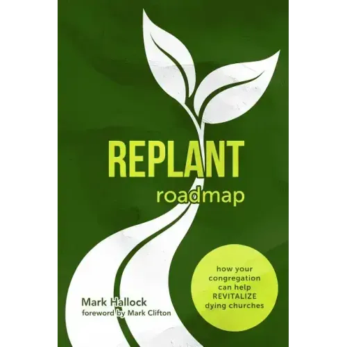 Replant Roadmap: How Your Congregation Can Help Revitalize Dying Churches