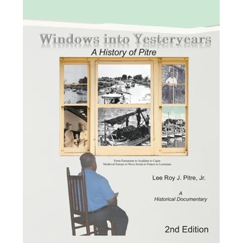 Windows Into Yesteryears: A History of Pîstrians, Pîstres, Pîtres & Pitre: A Historical Documentary