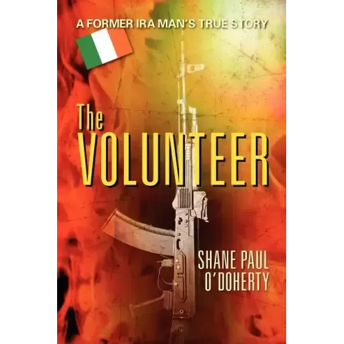 The Volunteer: A Former IRA Man's True Story