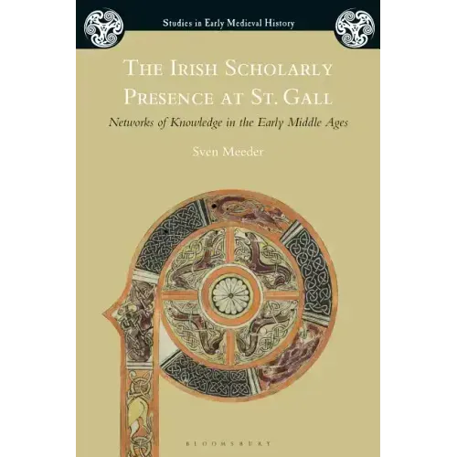The Irish Scholarly Presence at St. Gall: Networks of Knowledge in the Early Middle Ages