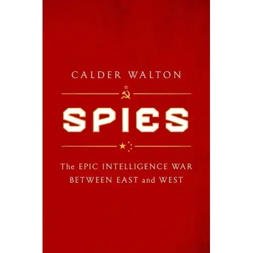 Spies: The Epic Intelligence War Between East and West