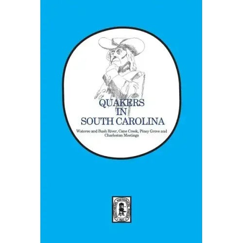 Quakers in South Carolina: Wateree and Bush River, Cane Creek, Piney Grove and Charleston Meetings.