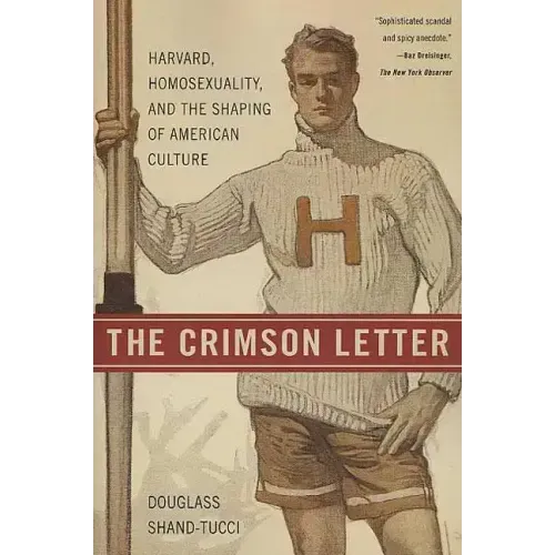The Crimson Letter: Harvard, Homosexuality, and the Shaping of American Culture