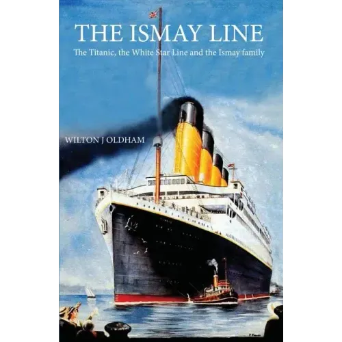 The Ismay Line: The Titanic, the White Star Line and the Ismay family