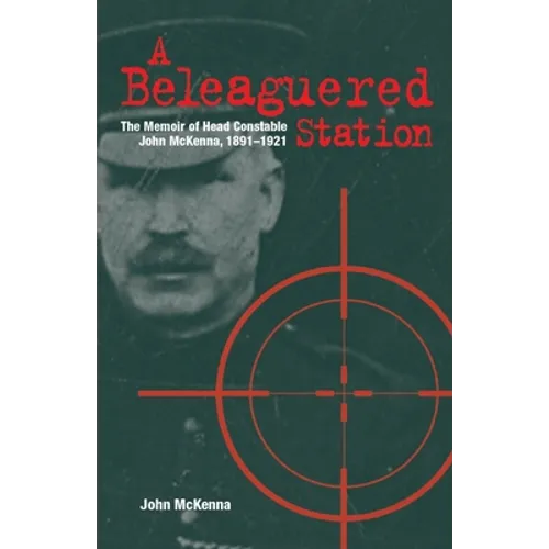 A Beleaguered Station: The Memoir of Head Constable John McKenna, 1891-1921
