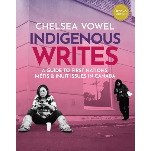 Indigenous Writes: A Guide to First Nations, Métis & Inuit Issues in Canada