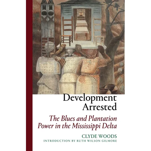 Development Arrested: The Blues and Plantation Power in the Mississippi Delta