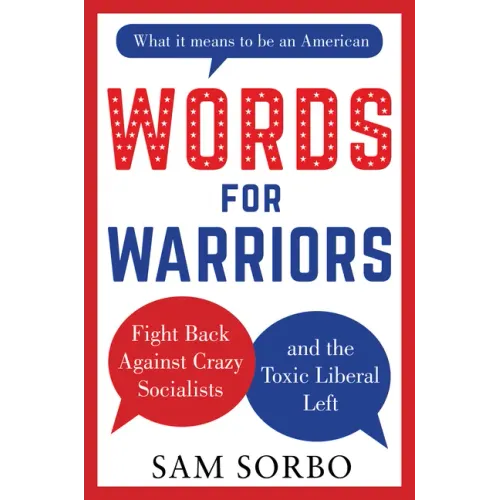 Words for Warriors: Fight Back Against Crazy Socialists and the Toxic Liberal Left