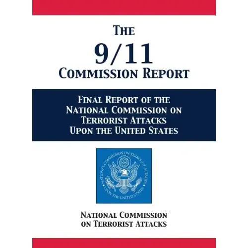 The 9/11 Commission Report: Final Report of the National Commission on Terrorist Attacks Upon the United States