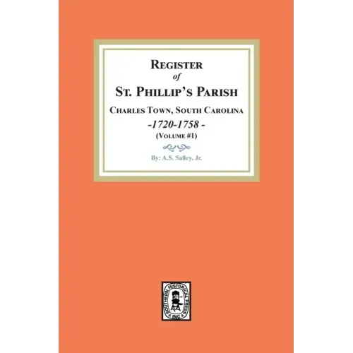 Register of St. Phillip's Parish, Charles Town, South Carolina, 1720-1758. (Volume #1)