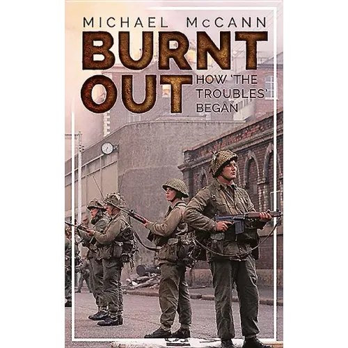 Burnt Out: How 'The Troubles' Began