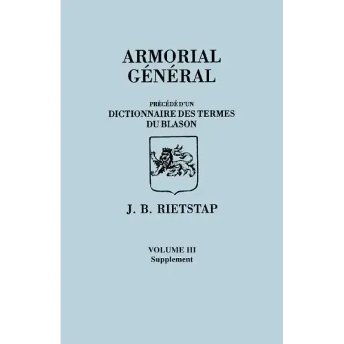Armorial General, Precede D'Un Dictionnaire Des Terms Du Blason. in French. in Three Volumes. Volume III, Supplement