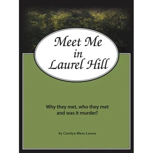 Meet Me in Laurel Hill: Who They Met, Why They Met and Was It Murder?