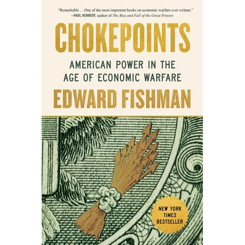 Chokepoints: American Power in the Age of Economic Warfare